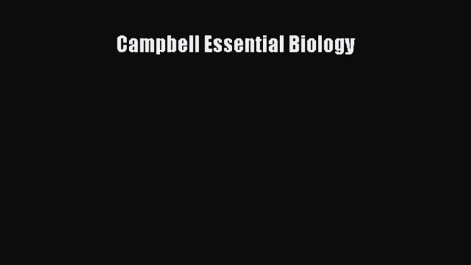 [PDF Télécharger] Campbell Essential Biology [lire] Complet Ebook[PDF Télécharger] Campbell