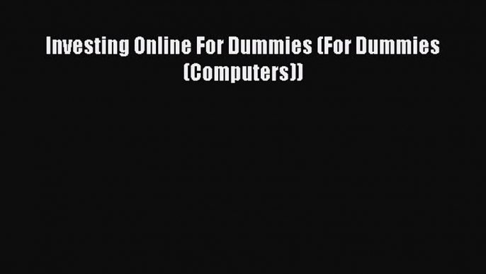 [PDF Download] Investing Online For Dummies (For Dummies (Computers)) [Download] Online