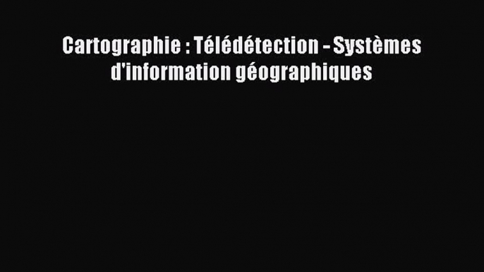 (PDF Télécharger) Cartographie : Télédétection - Systèmes d'information géographiques [Télécharger]
