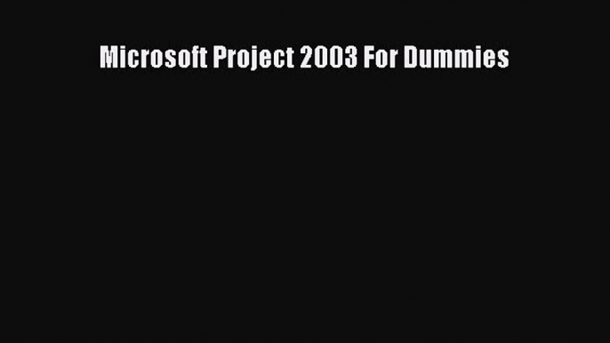 (PDF Télécharger) Microsoft Project 2003 For Dummies [lire] Complet Ebook