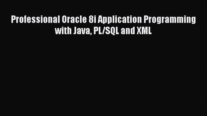 (PDF Télécharger) Professional Oracle 8i Application Programming with Java PL/SQL and XML [PDF]