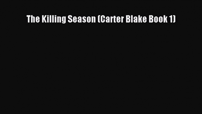 [PDF Download] The Killing Season (Carter Blake Book 1) Free Download Book