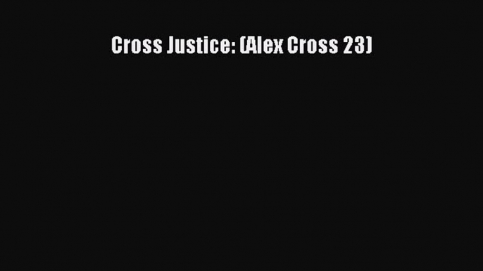 [PDF Download] Cross Justice: (Alex Cross 23)  Free Books