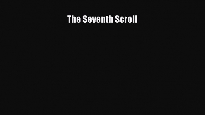 [PDF Télécharger] The Seventh Scroll [lire] Complet Ebook[PDF Télécharger] The Seventh Scroll