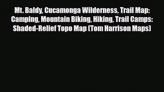 [PDF Download] Mt. Baldy Cucamonga Wilderness Trail Map: Camping Mountain Biking Hiking Trail