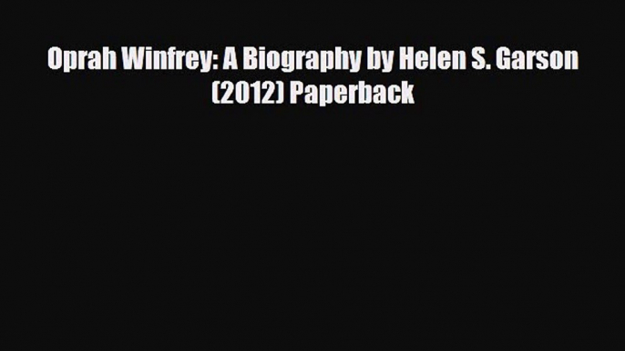 [PDF Download] Oprah Winfrey: A Biography by Helen S. Garson (2012) Paperback [Read] Full Ebook