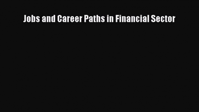 PDF Download Jobs and Career Paths in Financial Sector Download Online