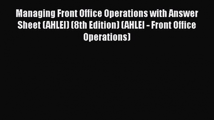 [PDF Download] Managing Front Office Operations with Answer Sheet (AHLEI) (8th Edition) (AHLEI