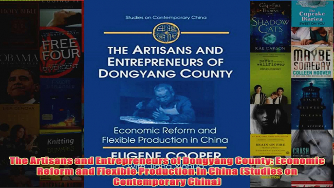 Download PDF  The Artisans and Entrepreneurs of Dongyang County Economic Reform and Flexible Production FULL FREE