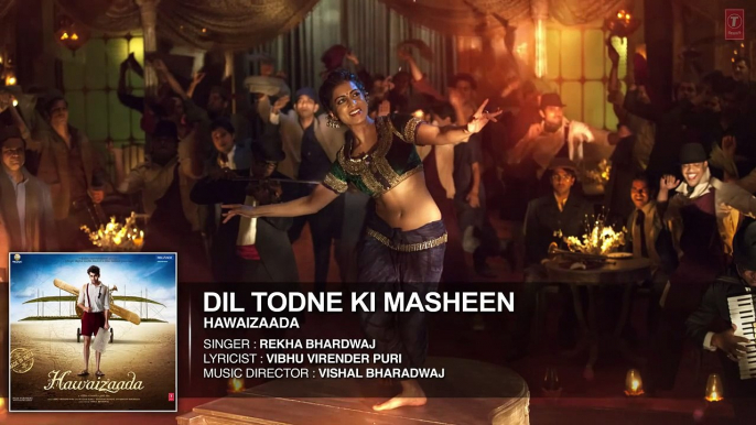 Dil Todne Ki Masheen Full Audio Song | Rekha Bhardwaj | Ayushmann Khurrana, Hawaizaada |