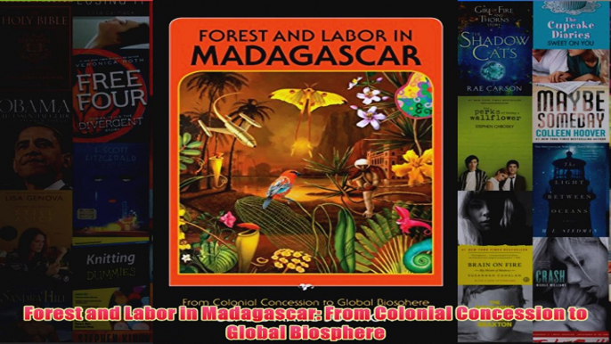 Download PDF  Forest and Labor in Madagascar From Colonial Concession to Global Biosphere FULL FREE