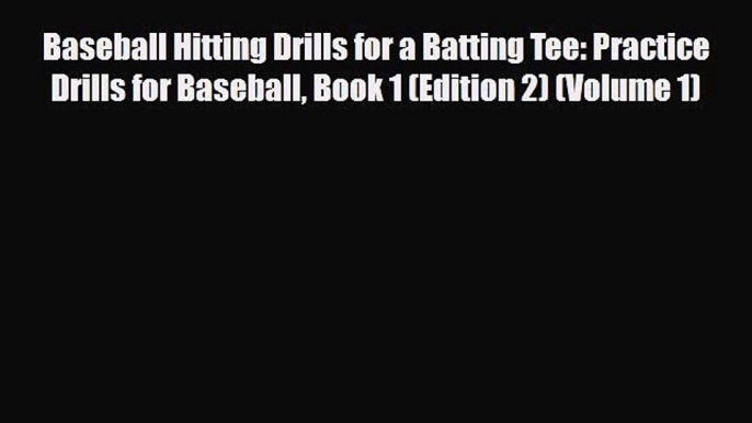 [PDF Download] Baseball Hitting Drills for a Batting Tee: Practice Drills for Baseball Book