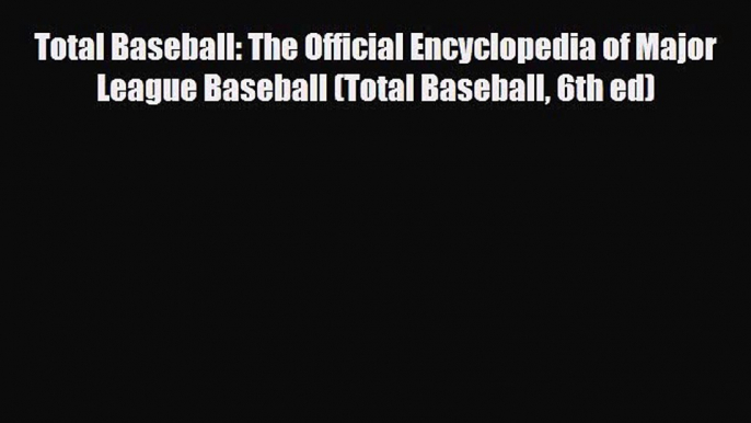 [PDF Download] Total Baseball: The Official Encyclopedia of Major League Baseball (Total Baseball