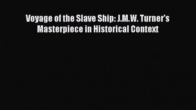 [PDF Download] Voyage of the Slave Ship: J.M.W. Turner's Masterpiece in Historical Context