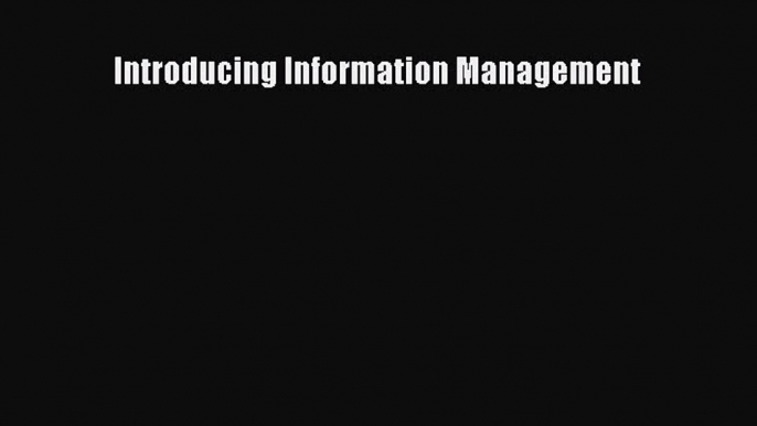 (PDF Download) Introducing Information Management Read Online