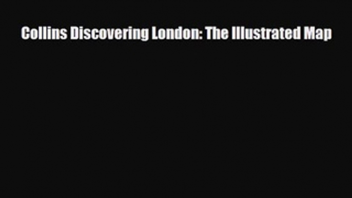 [PDF Download] Collins Discovering London: The Illustrated Map [Download] Full Ebook