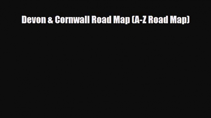 [PDF Download] Devon & Cornwall Road Map (A-Z Road Map) [PDF] Online