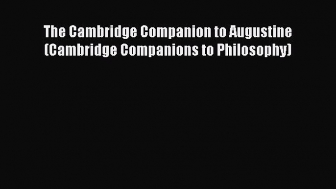 [PDF Download] The Cambridge Companion to Augustine (Cambridge Companions to Philosophy) [Read]