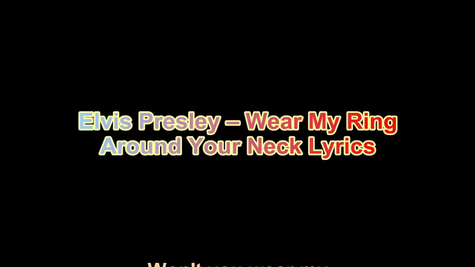 Elvis Presley – Wear My Ring Around Your Neck Lyrics