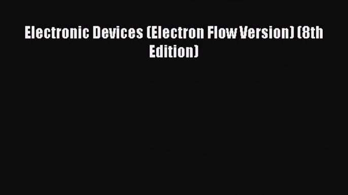 PDF Download Electronic Devices (Electron Flow Version) (8th Edition) PDF Online