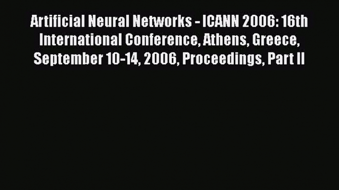 [PDF Download] Artificial Neural Networks - ICANN 2006: 16th International Conference Athens