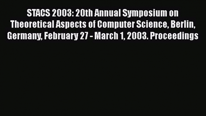 [PDF Download] STACS 2003: 20th Annual Symposium on Theoretical Aspects of Computer Science