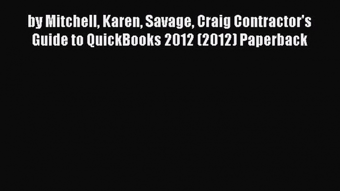 (PDF Download) by Mitchell Karen Savage Craig Contractor's Guide to QuickBooks 2012 (2012)