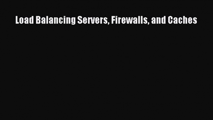 [PDF Download] Load Balancing Servers Firewalls and Caches [Read] Online