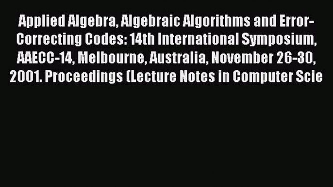 (PDF Download) Applied Algebra Algebraic Algorithms and Error-Correcting Codes: 14th International