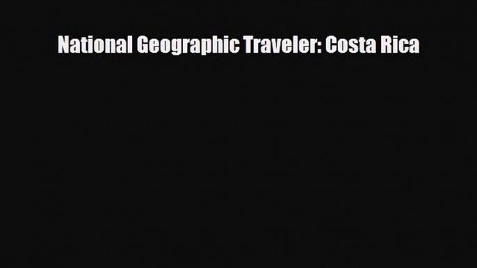 [PDF Download] National Geographic Traveler: Costa Rica [Download] Full Ebook