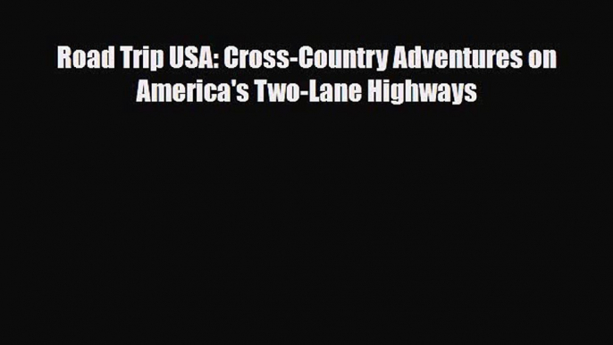 [PDF Download] Road Trip USA: Cross-Country Adventures on America's Two-Lane Highways [Download]