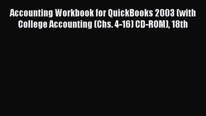 (PDF Download) Accounting Workbook for QuickBooks 2003 (with College Accounting (Chs. 4-16)