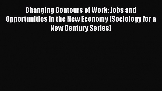 [PDF Download] Changing Contours of Work: Jobs and Opportunities in the New Economy (Sociology