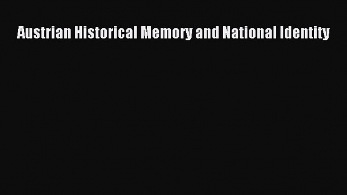 [PDF Download] Austrian Historical Memory and National Identity [PDF] Full Ebook