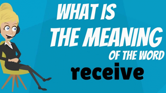 What does RECEIVE mean? RECEIVE meaning - RECEIVE definition - RECEIVE dictionary - How to pronounce RECEIVE