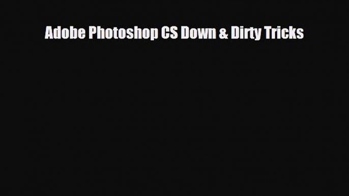 [PDF Download] Adobe Photoshop CS Down & Dirty Tricks [Read] Online