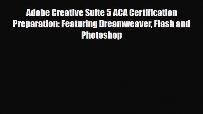 [PDF Download] Adobe Creative Suite 5 ACA Certification Preparation: Featuring Dreamweaver