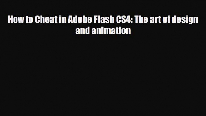 [PDF Download] How to Cheat in Adobe Flash CS4: The art of design and animation [Download]