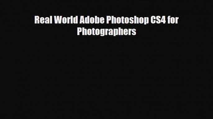 [PDF Download] Real World Adobe Photoshop CS4 for Photographers [Read] Full Ebook