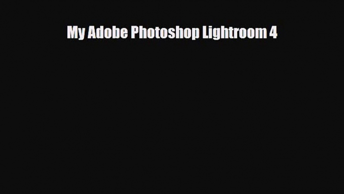 [PDF Download] My Adobe Photoshop Lightroom 4 [Download] Online