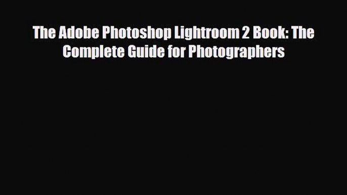 [PDF Download] The Adobe Photoshop Lightroom 2 Book: The Complete Guide for Photographers [PDF]