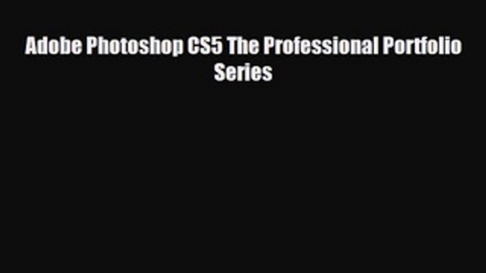 [PDF Download] Adobe Photoshop CS5 The Professional Portfolio Series [Download] Online