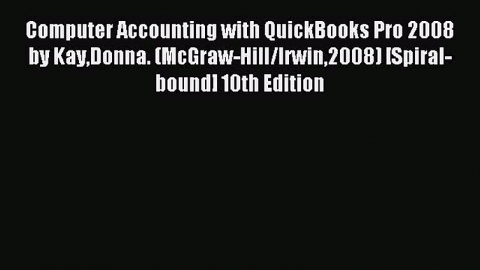 (PDF Download) Computer Accounting with QuickBooks Pro 2008 by KayDonna. (McGraw-Hill/Irwin2008)