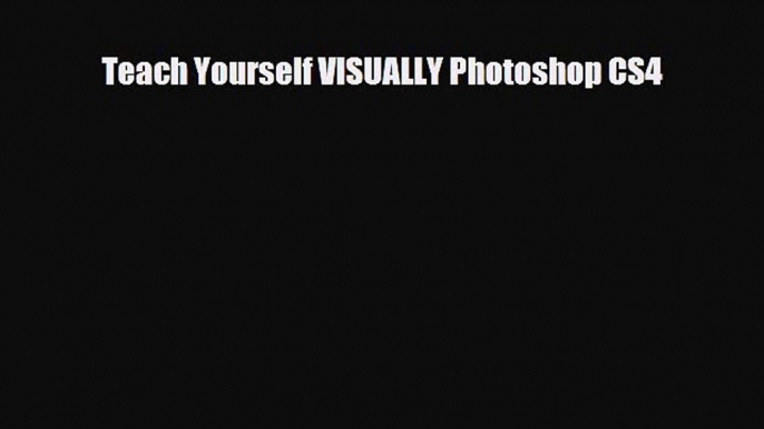 [PDF Download] Teach Yourself VISUALLY Photoshop CS4 [Read] Online