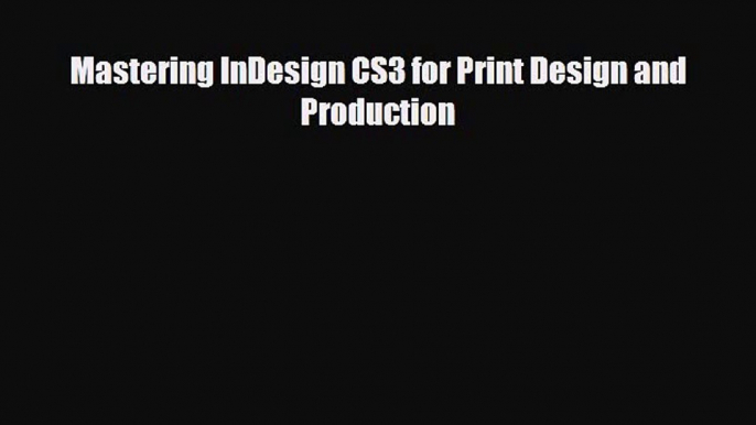 [PDF Download] Mastering InDesign CS3 for Print Design and Production [PDF] Full Ebook