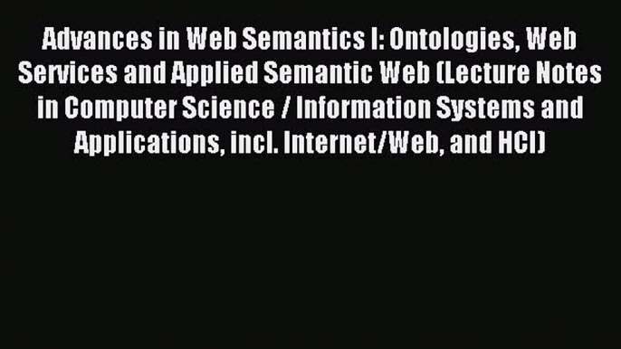 (PDF Download) Advances in Web Semantics I: Ontologies Web Services and Applied Semantic Web