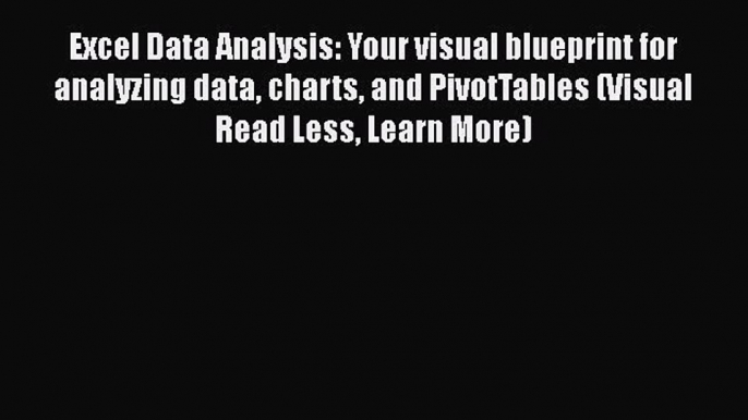 [PDF Download] Excel Data Analysis: Your visual blueprint for analyzing data charts and PivotTables