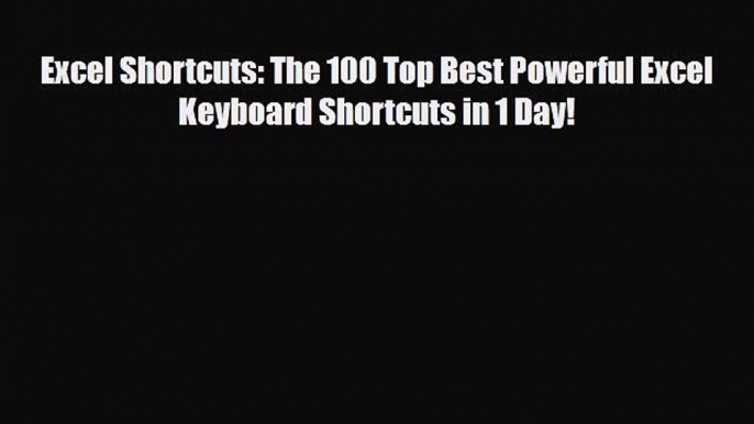 [PDF Download] Excel Shortcuts: The 100 Top Best Powerful Excel Keyboard Shortcuts in 1 Day!