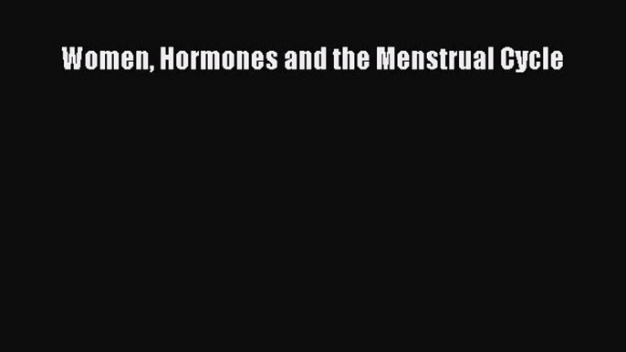 [PDF Download] Women Hormones and the Menstrual Cycle [Download] Full Ebook