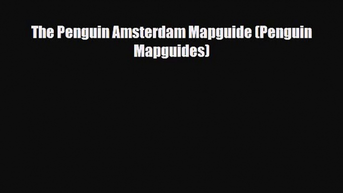 [PDF Download] The Penguin Amsterdam Mapguide (Penguin Mapguides) [Read] Online